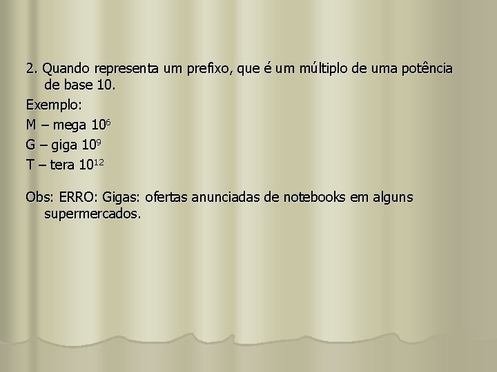 2. Quando representa um prefixo, que é um múltiplo de uma potência de base