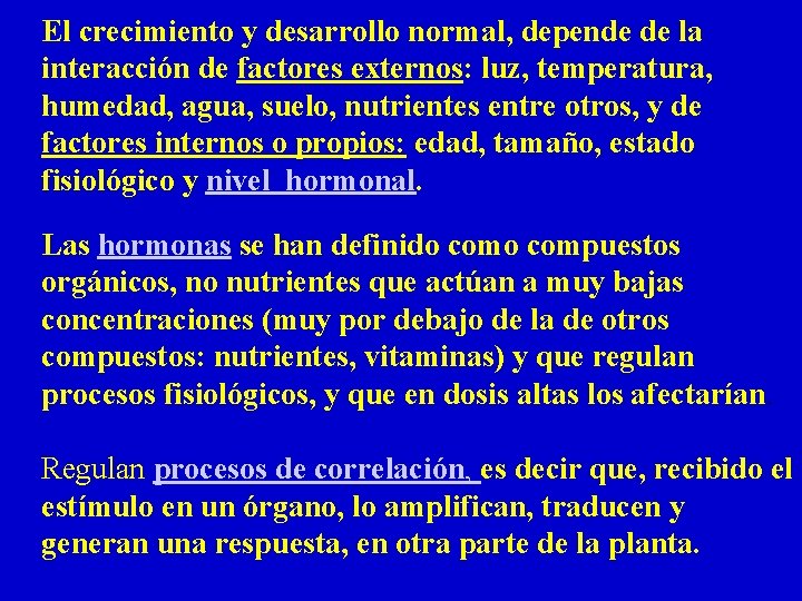 El crecimiento y desarrollo normal, depende de la interacción de factores externos: luz, temperatura, El crecimiento y desarrollo normal, depende de la interacción de factores externos: luz, temperatura,
