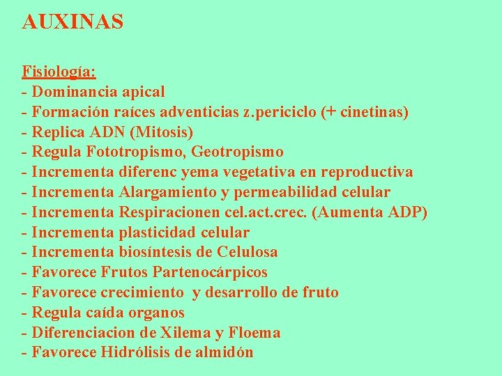 AUXINAS Fisiología: - Dominancia apical - Formación raíces adventicias z. periciclo (+ cinetinas) - AUXINAS Fisiología: - Dominancia apical - Formación raíces adventicias z. periciclo (+ cinetinas) -