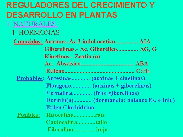 REGULADORES DEL CRECIMIENTO Y DESARROLLO EN PLANTAS 1. NATURALES: 1. HORMONAS Conocidas: Auxinas. -Ac. REGULADORES DEL CRECIMIENTO Y DESARROLLO EN PLANTAS 1. NATURALES: 1. HORMONAS Conocidas: Auxinas. -Ac.