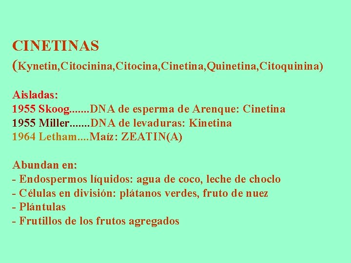 CINETINAS (Kynetin, Citocinina, Citocina, Cinetina, Quinetina, Citoquinina) Aisladas: 1955 Skoog. . . . DNA CINETINAS (Kynetin, Citocinina, Citocina, Cinetina, Quinetina, Citoquinina) Aisladas: 1955 Skoog. . . . DNA