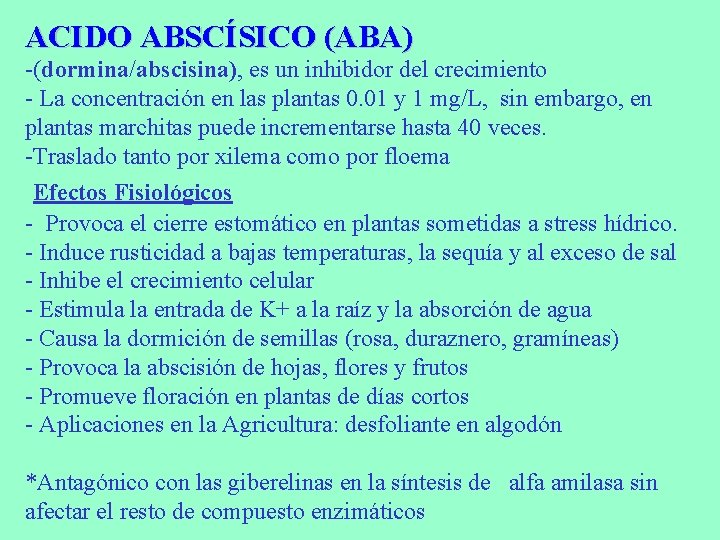 ACIDO ABSCÍSICO (ABA) -(dormina/abscisina), es un inhibidor del crecimiento - La concentración en las ACIDO ABSCÍSICO (ABA) -(dormina/abscisina), es un inhibidor del crecimiento - La concentración en las