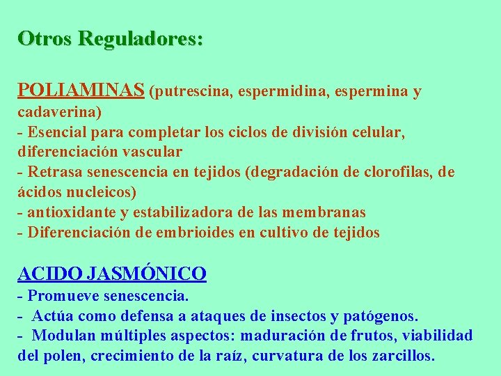 Otros Reguladores: POLIAMINAS (putrescina, espermidina, espermina y cadaverina) - Esencial para completar los ciclos Otros Reguladores: POLIAMINAS (putrescina, espermidina, espermina y cadaverina) - Esencial para completar los ciclos