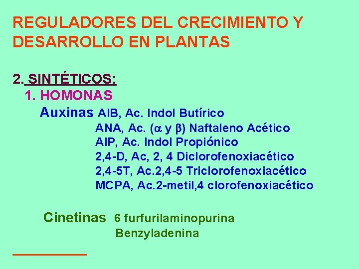 REGULADORES DEL CRECIMIENTO Y DESARROLLO EN PLANTAS 2. SINTÉTICOS: 1. HOMONAS Auxinas AIB, Ac. REGULADORES DEL CRECIMIENTO Y DESARROLLO EN PLANTAS 2. SINTÉTICOS: 1. HOMONAS Auxinas AIB, Ac.
