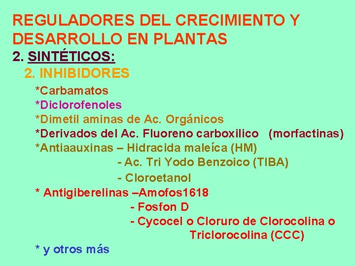 REGULADORES DEL CRECIMIENTO Y DESARROLLO EN PLANTAS 2. SINTÉTICOS: 2. INHIBIDORES *Carbamatos *Diclorofenoles *Dimetil REGULADORES DEL CRECIMIENTO Y DESARROLLO EN PLANTAS 2. SINTÉTICOS: 2. INHIBIDORES *Carbamatos *Diclorofenoles *Dimetil
