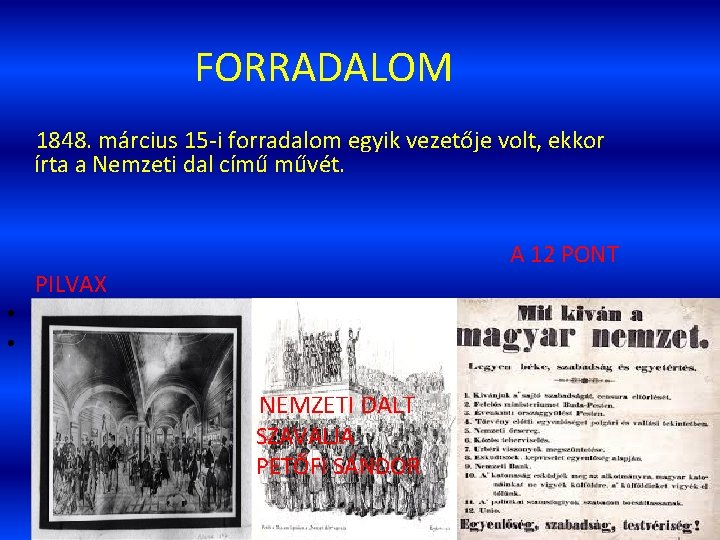 FORRADALOM 1848. március 15 -i forradalom egyik vezetője volt, ekkor írta a Nemzeti dal