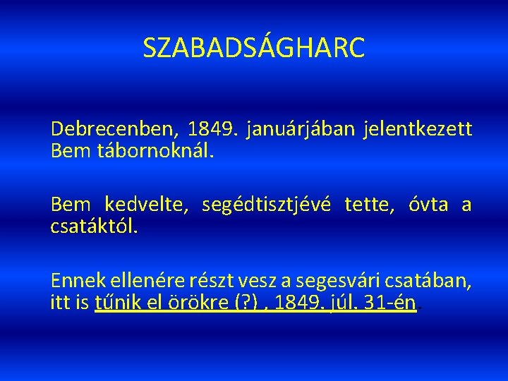 SZABADSÁGHARC Debrecenben, 1849. januárjában jelentkezett Bem tábornoknál. Bem kedvelte, segédtisztjévé tette, óvta a csatáktól.