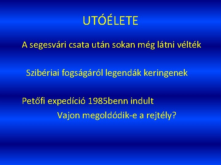 UTÓÉLETE A segesvári csata után sokan még látni vélték Szibériai fogságáról legendák keringenek Petőfi