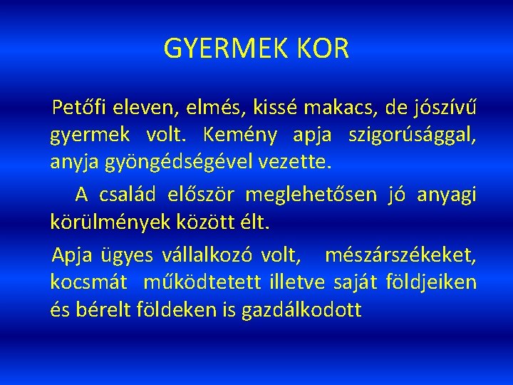 GYERMEK KOR Petőfi eleven, elmés, kissé makacs, de jószívű gyermek volt. Kemény apja szigorúsággal,