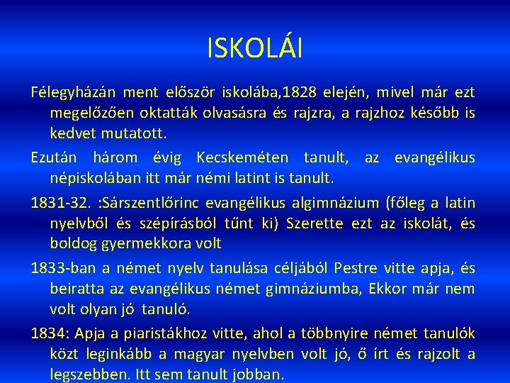 ISKOLÁI Félegyházán ment először iskolába, 1828 elején, mivel már ezt megelőzően oktatták olvasásra és