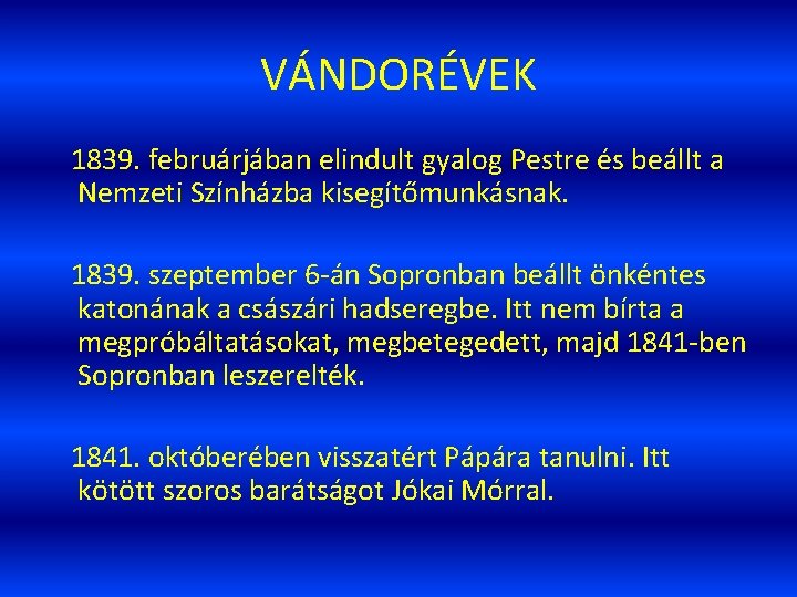 VÁNDORÉVEK 1839. februárjában elindult gyalog Pestre és beállt a Nemzeti Színházba kisegítőmunkásnak. 1839. szeptember