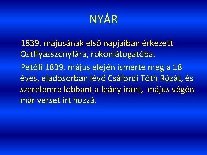 NYÁR 1839. májusának első napjaiban érkezett Ostffyasszonyfára, rokonlátogatóba. Petőfi 1839. május elején ismerte meg