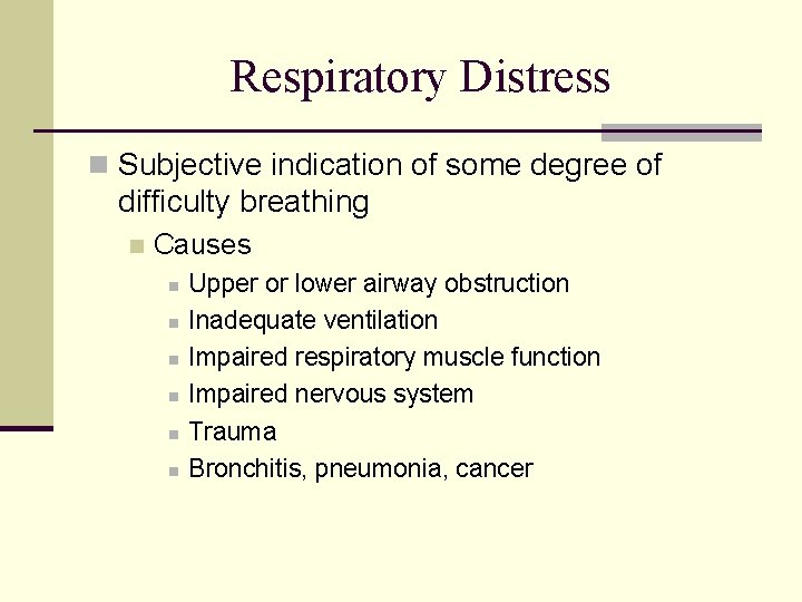 Respiratory Distress n Subjective indication of some degree of difficulty breathing n Causes n