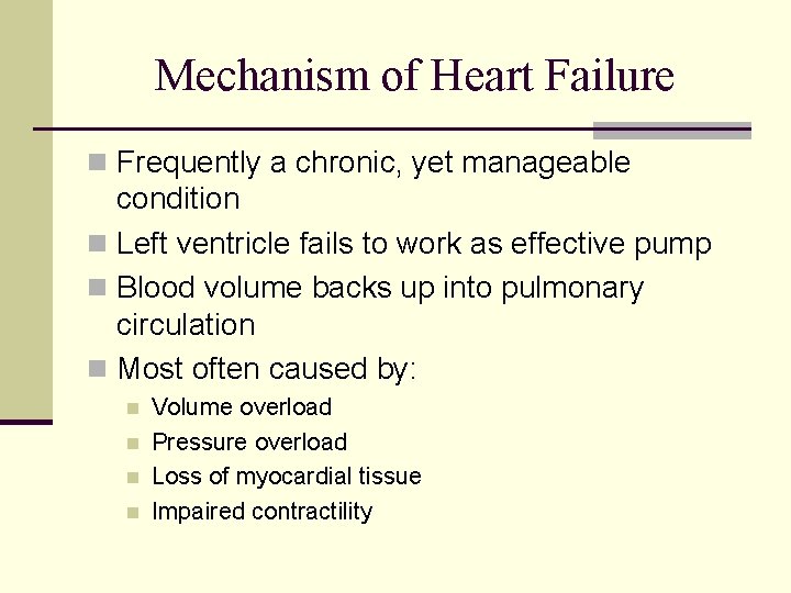 Mechanism of Heart Failure n Frequently a chronic, yet manageable condition n Left ventricle
