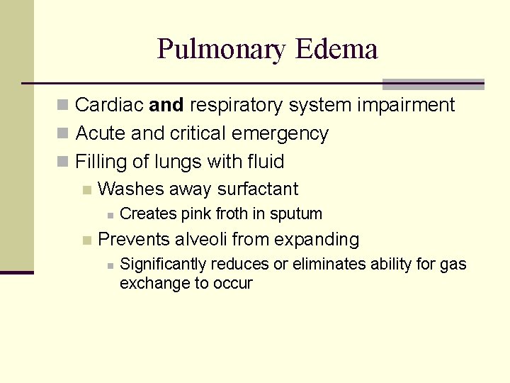Pulmonary Edema n Cardiac and respiratory system impairment n Acute and critical emergency n