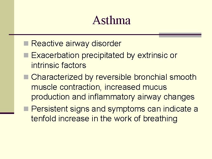 Asthma n Reactive airway disorder n Exacerbation precipitated by extrinsic or intrinsic factors n