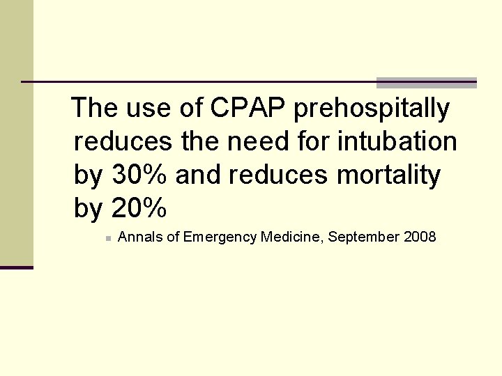 The use of CPAP prehospitally reduces the need for intubation by 30% and reduces
