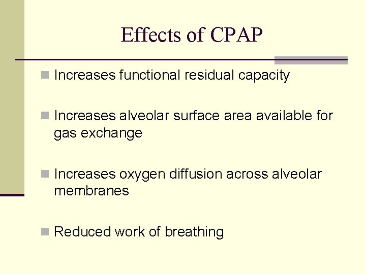 Effects of CPAP n Increases functional residual capacity n Increases alveolar surface area available