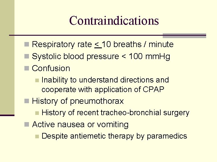 Contraindications n Respiratory rate < 10 breaths / minute n Systolic blood pressure <