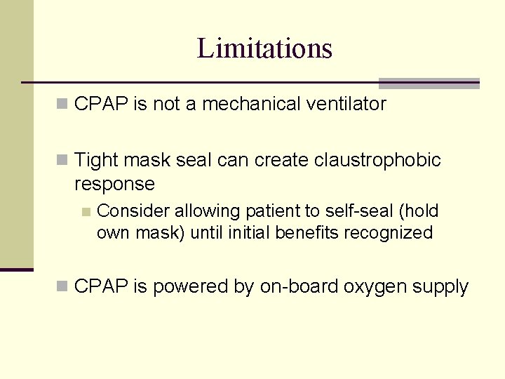 Limitations n CPAP is not a mechanical ventilator n Tight mask seal can create