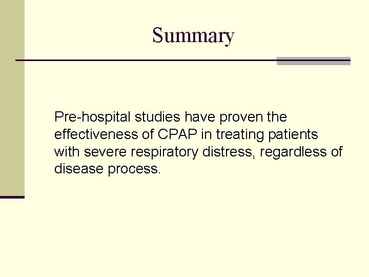 Summary Pre-hospital studies have proven the effectiveness of CPAP in treating patients with severe