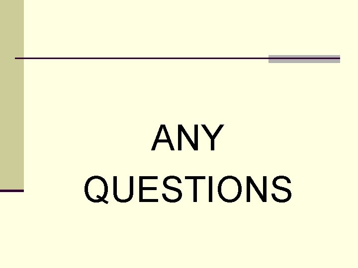 ANY QUESTIONS 