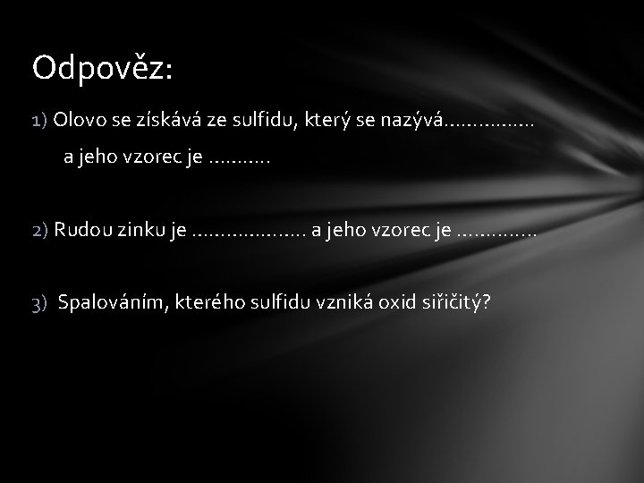 Odpověz: 1) Olovo se získává ze sulfidu, který se nazývá……………. a jeho vzorec je