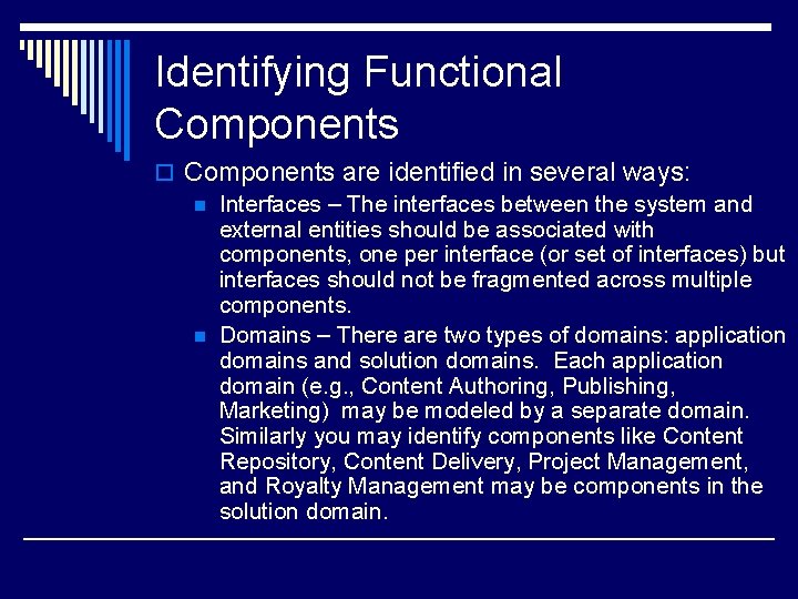 Identifying Functional Components o Components are identified in several ways: n Interfaces – The