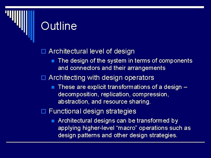 Outline o Architectural level of design n The design of the system in terms