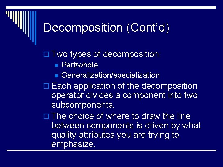 Decomposition (Cont’d) o Two types of decomposition: n Part/whole n Generalization/specialization o Each application