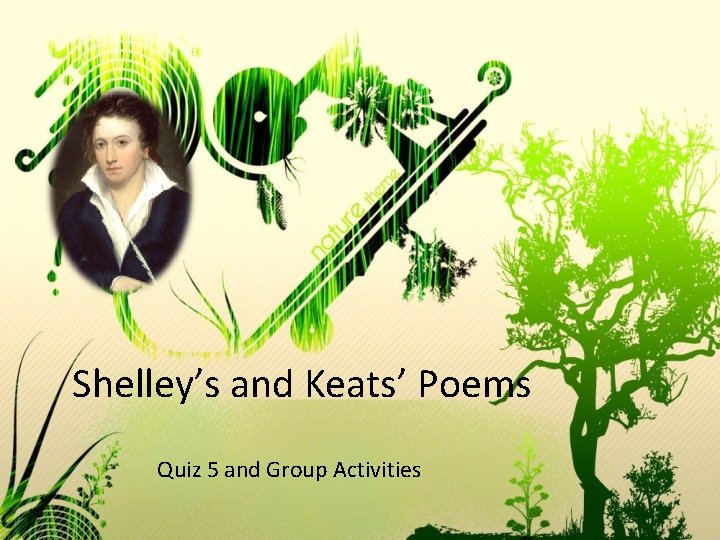 Shelley’s and Keats’ Poems Quiz 5 and Group Activities 