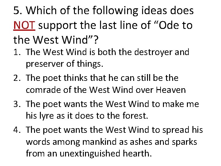 5. Which of the following ideas does NOT support the last line of “Ode