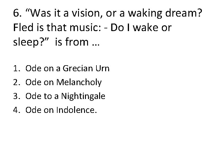6. “Was it a vision, or a waking dream? Fled is that music: -