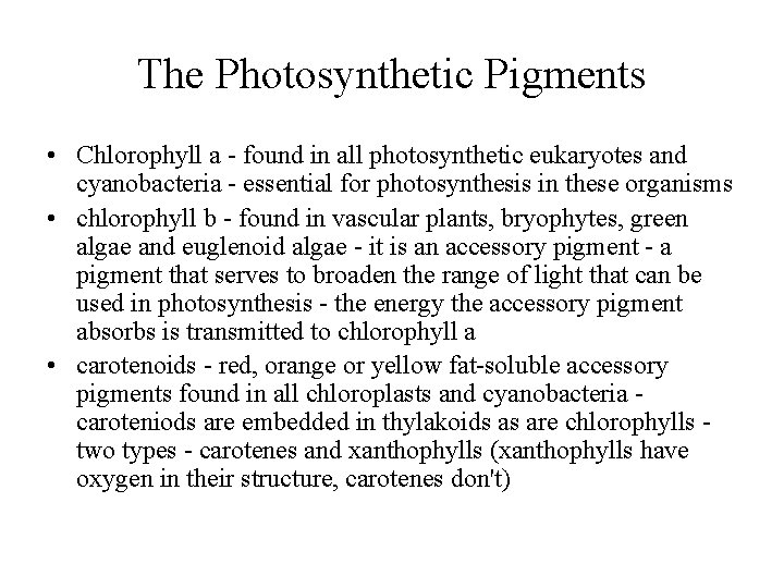 The Photosynthetic Pigments • Chlorophyll a - found in all photosynthetic eukaryotes and cyanobacteria