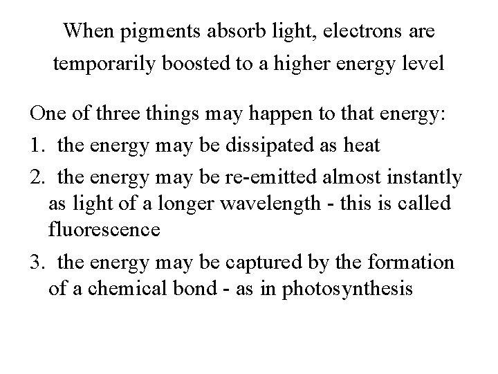 When pigments absorb light, electrons are temporarily boosted to a higher energy level One