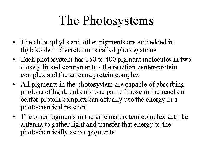The Photosystems • The chlorophylls and other pigments are embedded in thylakoids in discrete