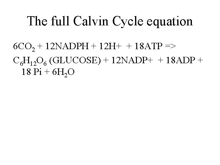 The full Calvin Cycle equation 6 CO 2 + 12 NADPH + 12 H+