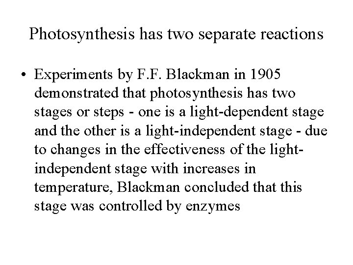 Photosynthesis has two separate reactions • Experiments by F. F. Blackman in 1905 demonstrated
