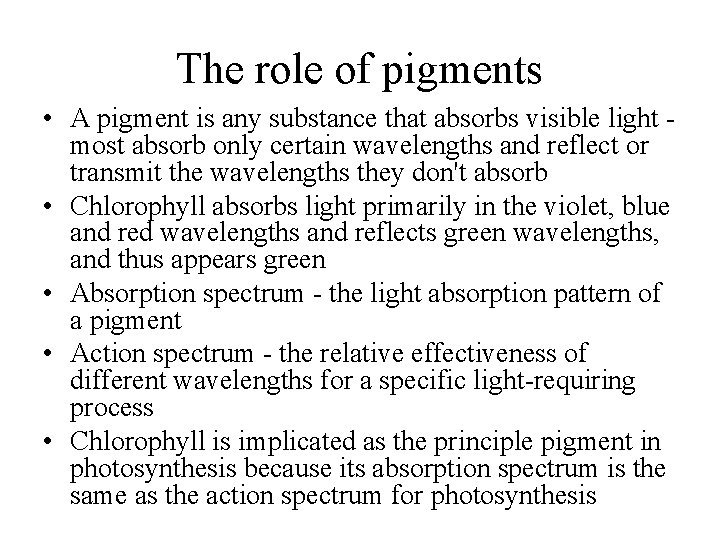 The role of pigments • A pigment is any substance that absorbs visible light