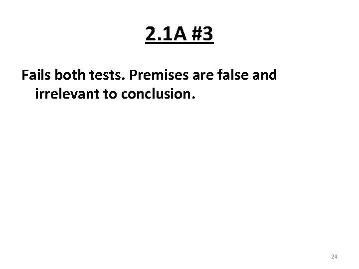 2. 1 A #3 Fails both tests. Premises are false and irrelevant to conclusion.
