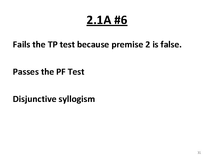 2. 1 A #6 Fails the TP test because premise 2 is false. Passes