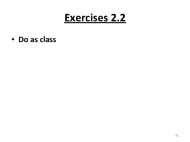 Exercises 2. 2 • Do as class 41 
