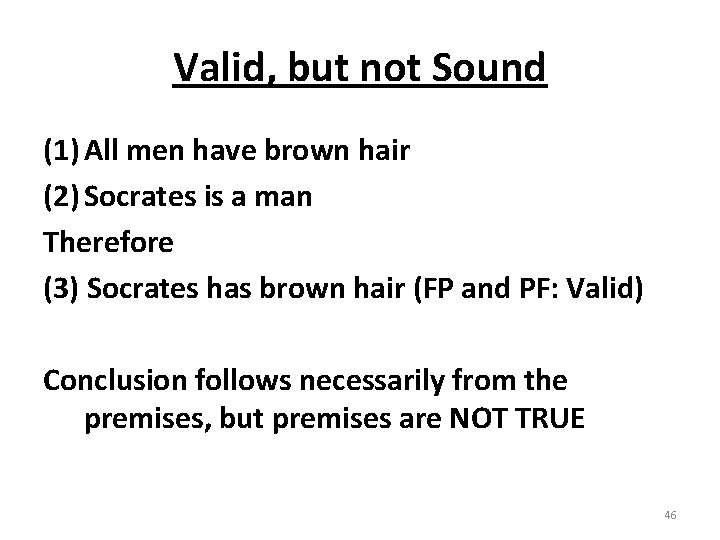 Valid, but not Sound (1) All men have brown hair (2) Socrates is a