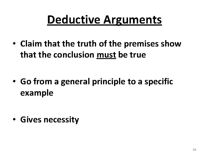 Deductive Arguments • Claim that the truth of the premises show that the conclusion