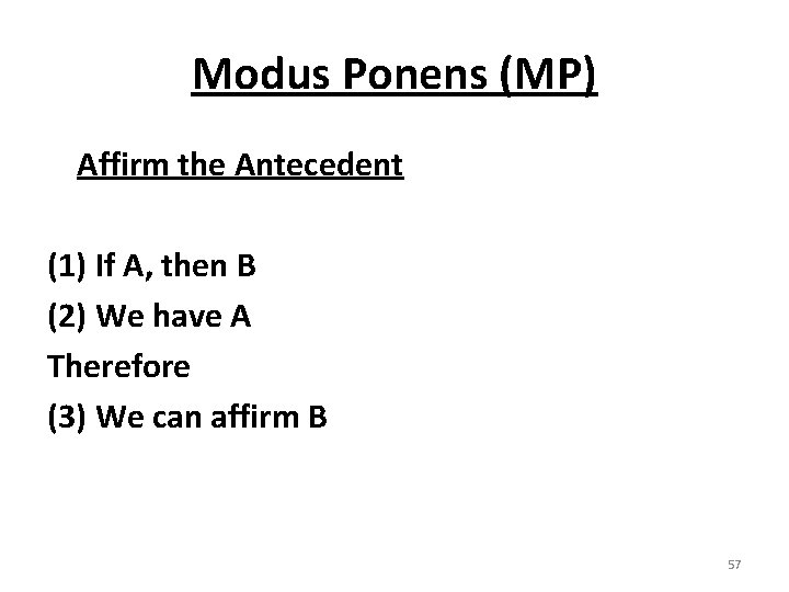 Modus Ponens (MP) Affirm the Antecedent (1) If A, then B (2) We have