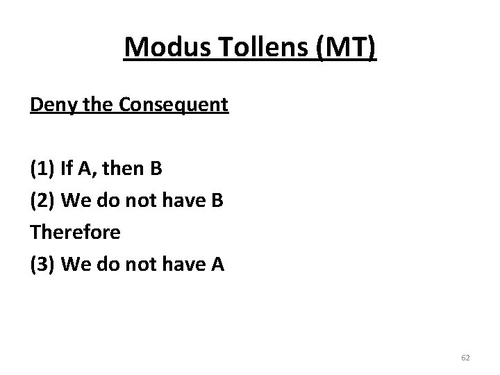 Modus Tollens (MT) Deny the Consequent (1) If A, then B (2) We do