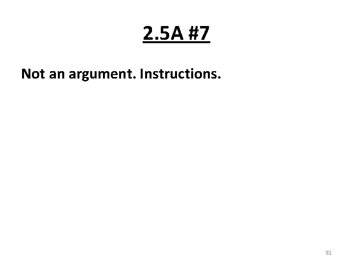 2. 5 A #7 Not an argument. Instructions. 81 