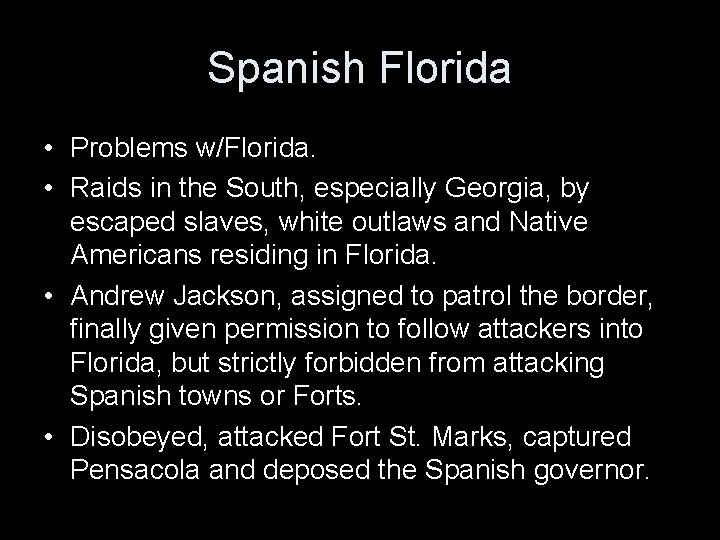 Spanish Florida • Problems w/Florida. • Raids in the South, especially Georgia, by escaped