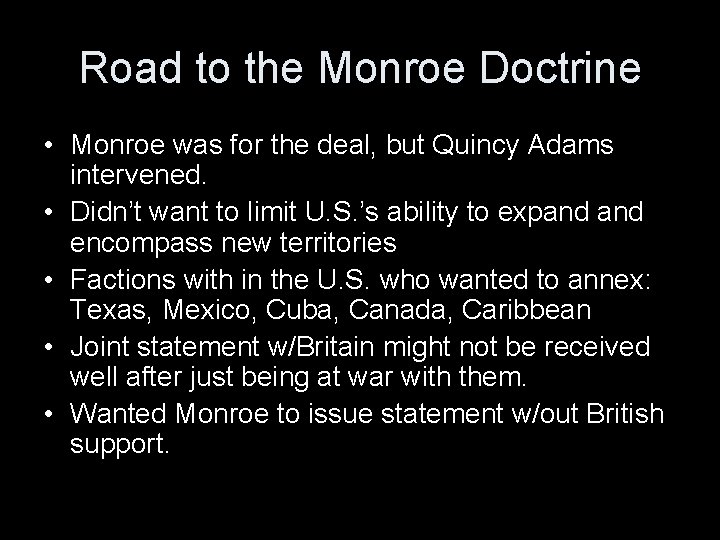 Road to the Monroe Doctrine • Monroe was for the deal, but Quincy Adams