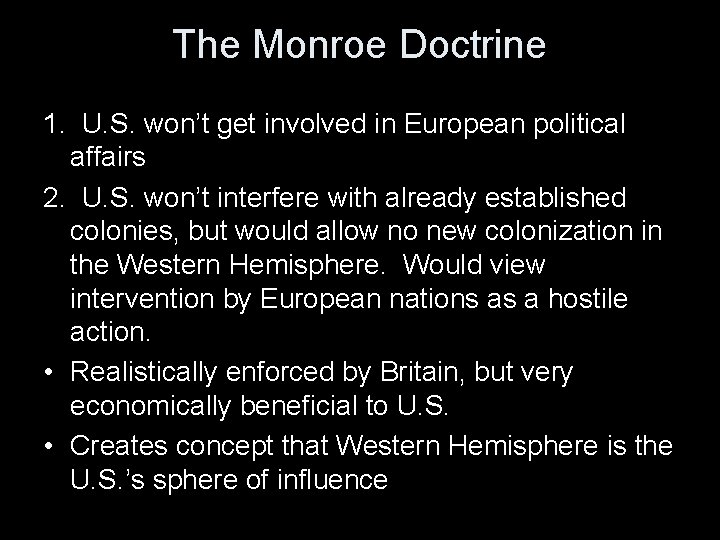 The Monroe Doctrine 1. U. S. won’t get involved in European political affairs 2.